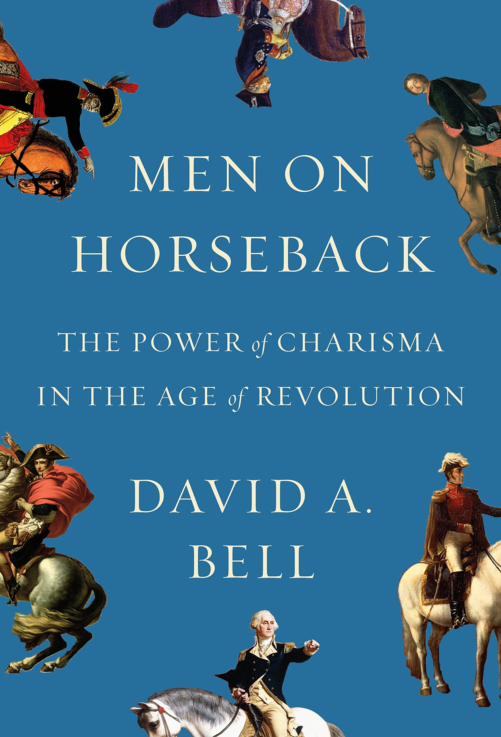 Men on Horseback David A. Bell